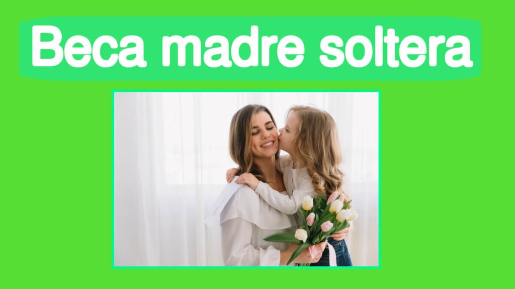 Ya están disponibles las Becas para madres solteras