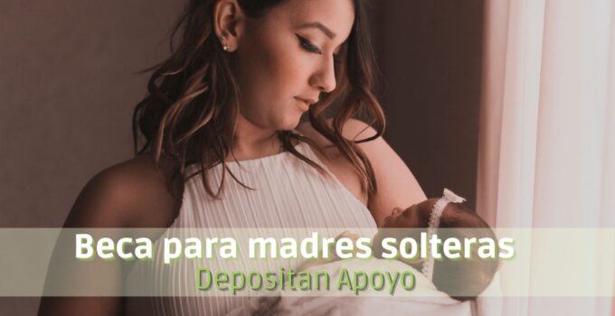 ¿Desde qué fecha empiezan a depositar el apoyo para madres solteras?