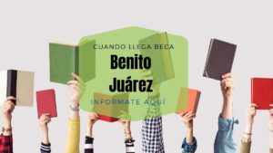 ¿Cuando llega la beca Benito Juárez?