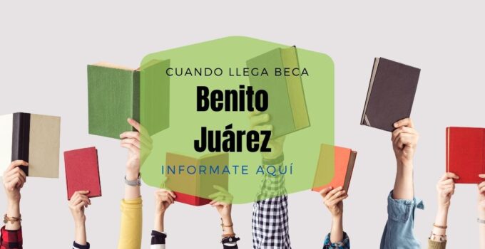 ¿Cuando llega la beca Benito Juárez?