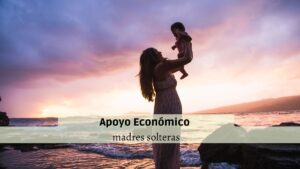 ¿Cómo solicitar apoyo económico para madres solteras?